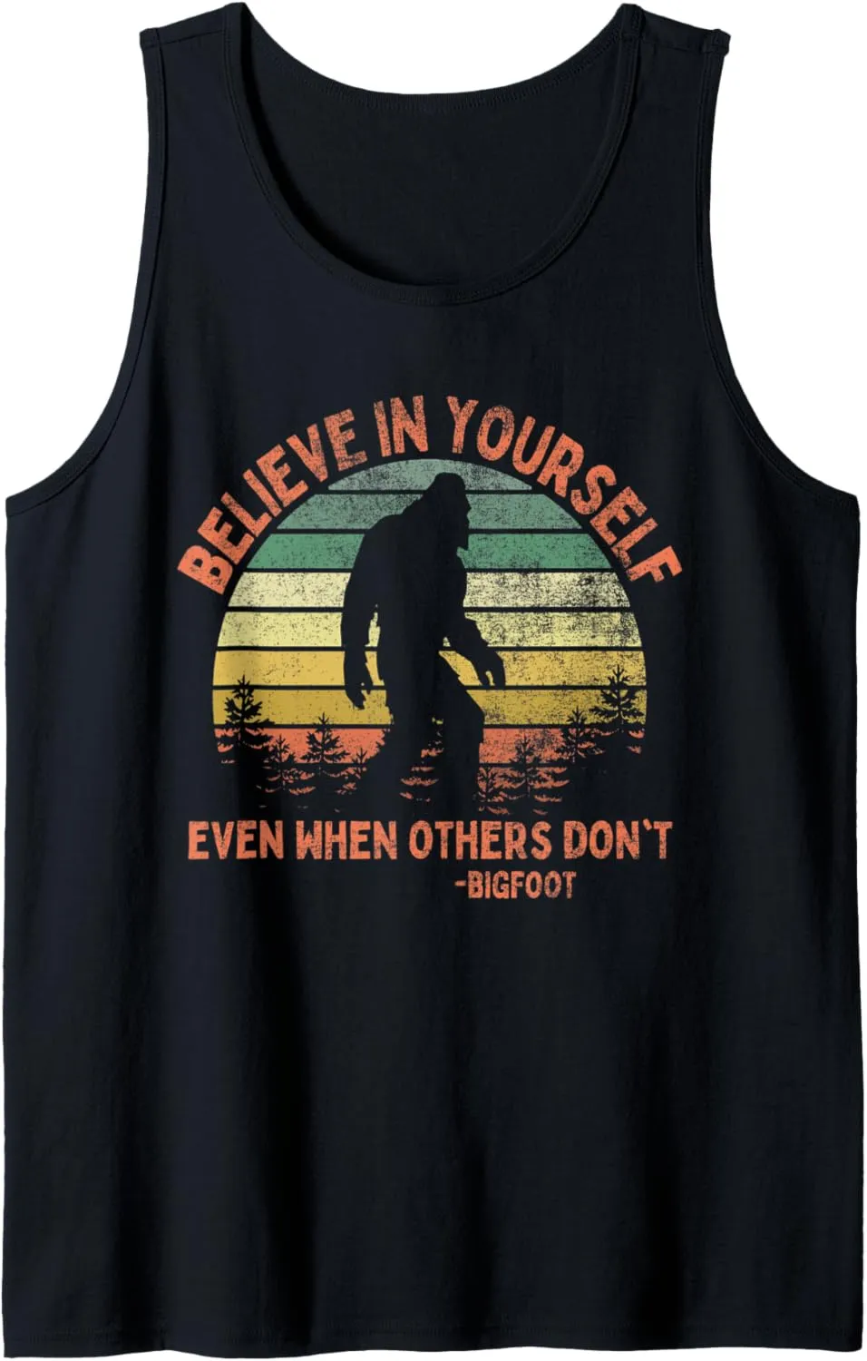 Believe In Yourself Sasquatch Funny Motivational Bigfoot Tank Top